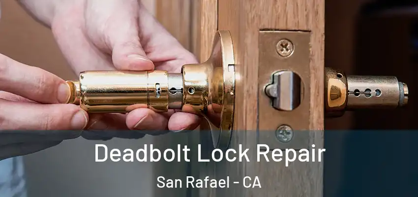  Deadbolt Lock Repair San Rafael - CA