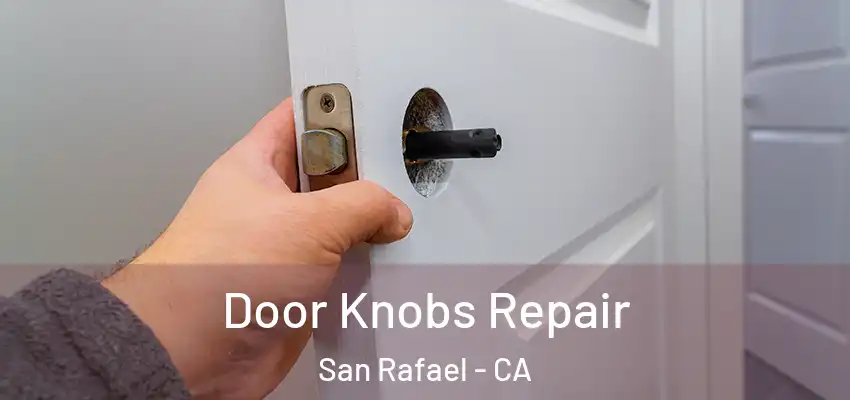  Door Knobs Repair San Rafael - CA