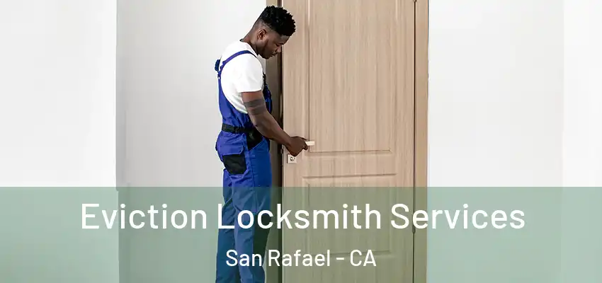  Eviction Locksmith Services San Rafael - CA